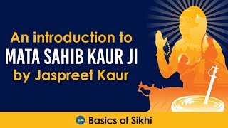 An Introduction to Mata Sahib Kaur Ji by Jaspreet Kaur [upl. by Avitzur]