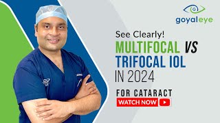 Multifocal vs Trifocal IOL for Cataract in 2024  Goyal Eye [upl. by Stannfield]