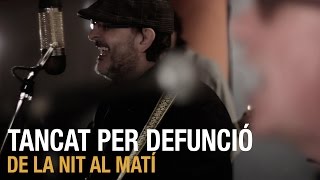 Tancat per Defunció  De la nit al matí  Vapor Studio Sessions [upl. by Aenil227]