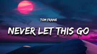 Tom Frane  Never Let This Go Lyrics [upl. by Beauvais613]