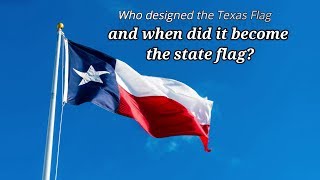 Who Designed the Texas Flag and When Did It Become the State Flag [upl. by Comethuauc]