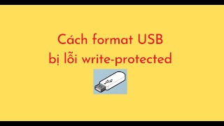 Cách format USB bị lỗi writeprotected [upl. by Ylrehs]