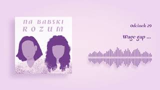 Wage gap  Na Babski Rozum Podcast 29 [upl. by Aniram]