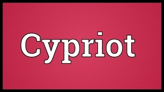 Cypriot Meaning [upl. by Schiff]