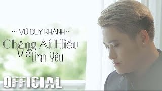 Chẳng Ai Hiểu Về Tình Yêu  Vũ Duy Khánh Official MV HD [upl. by Naot]