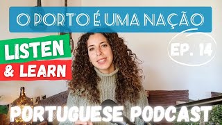 Ep 14  Listen amp Learn  European Portuguese amp Culture Podcast  O Porto é uma Nação [upl. by Econah]