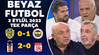 Beyaz Futbol 3 Eylül 2023 Tek Parça  Ankaragücü 01 Fenerbahçe  Beşiktaş 20 Sivasspor [upl. by Enihpets722]