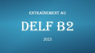 Entraînement au DELF B2 2023 nouveau format [upl. by Pablo419]