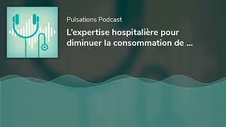 L’expertise hospitalière pour diminuer la consommation de tabac [upl. by Ditmore742]