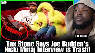 Tax Stone Says Joe Budden’s Nicki Minaj Interview is Trash amp Claims His CoHosts Are Glorified Fans [upl. by Lebiralc]