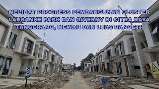 Melihat Progress Pembangunan Cluster Lausanne ParkampGiverny di Citra Raya Tangerang Mewah dan Luas [upl. by Leiria154]