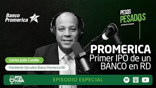 Episodio Especial  Banco Promerica Primer IPO de un BANCO en RD Ft Carlos Julio Camilo [upl. by Pru]