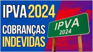 IPVA 2024 Casos de Cobranças Indevidas e Como Agir Como Lidar com a Situação [upl. by Zetrauq]