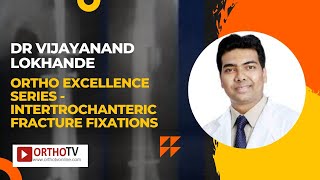 Ortho Excellence Series  Intertrochanteric Fracture Fixations  Dr Vijayanand Lokhande [upl. by Alekram]