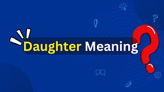 Daughter Meaning [upl. by Ivzt762]