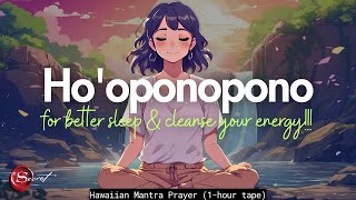 HOOPONOPONO PRAYER TO HELP YOU TO HAVE BETTER SLEEP AND CLEANSE YOUR ENERGY 1HOUR TAPE [upl. by Cerf]