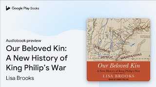 Our Beloved Kin A New History of King Philip’s… by Lisa Brooks · Audiobook preview [upl. by Carpenter257]