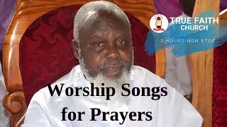 2 HOURS NON STOP WORSHIP SONG  2021  TRUE FAITH CHURCH SONG [upl. by Sheff]