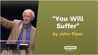 quotYou Will Sufferquot by John Piper [upl. by Notsirk]