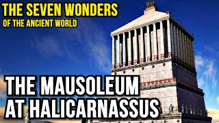 The Mausoleum at Halicarnassus  The Seven Wonders of the Ancient World [upl. by Signe921]