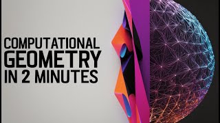 Computational Geometry in 2 Minutes [upl. by Rawna]