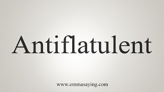 How To Say Antiflatulent [upl. by Enirod]