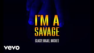 Im A Savage Classy Boujee Ratchet Music Video [upl. by Danieu]