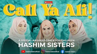 Call Ya Ali  Hashim Sisters  New Childrens Nasheed 2023  Islamic Song  Nade Ali Eid Manqabat [upl. by Ttesil983]