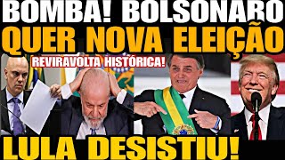 Bomba BOLSONARO QUER NOVA ELEIÇÃO REVIRAVOLTA HISTÓRICA LULA DESISTIU NÃO AGUENTOU A PRESSÃO [upl. by Craggie]