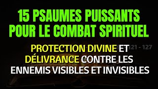 15 PSAUMES PUISSANTS DE COMBAT SPIRITUEL  PROTECTION ET DÉLIVRANCE CONTRE LES ENNEMIS VISIBLES [upl. by Ramiah]