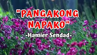 PANGAKONG NAPAKO  LYRICS  BY HAMIER SENDAD [upl. by Pazit]