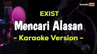 Exist  Mencari Alasan  Karaoke Version [upl. by Llehsyar732]