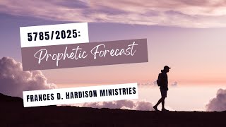 Prophetic Forecast 2025 Part 4  Frances D Hardison Ministries [upl. by Elton]