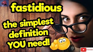 FASTIDIOUS The simplest definition YOU need tellsvidetionary™ [upl. by Lenoj540]