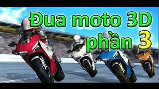 Game đua moto 3D phần 3  Video hướng dẫn chơi game 24h [upl. by Ardnuasak]