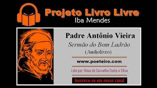 Sermão do Bom Ladrão Audiolivro do Padre Antônio Vieira [upl. by Llenyr788]