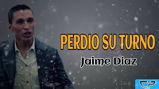 Perdio su Turno Jaime Diaz  Letra [upl. by Fredric]