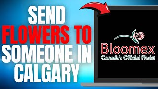 How to Send Flowers to Someone in CALGARY Online on Bloomex EASY GUIDE 2025 [upl. by Ahsaz]