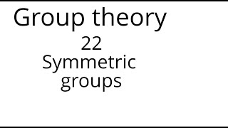 Group theory 22 Symmetric groups [upl. by Bradwell18]