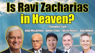 Is Ravi Zacharias in Heaven  Thoughts from John MacArthur Abner Chou Justin Peters amp Bob Wilkin [upl. by Eneles]