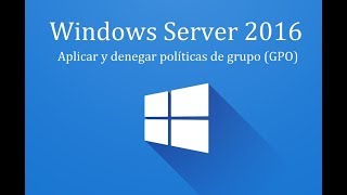 Windows Server 2016  14 Aplicar y denegar políticas de grupo GPO [upl. by Ainocal113]