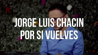 Jorge Luis Chacín  Por Si Vuelves El Cuentacanciones [upl. by Hahsia]