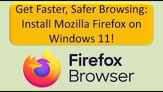 Download and Install Mozilla Firefox on Windows 11 Quick amp Easy Guide [upl. by Kliman]