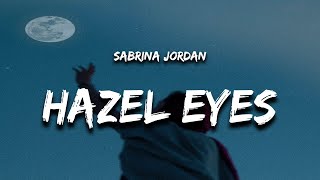 Sabrina Jordan  Hazel Eyes Lyrics [upl. by Nirro]