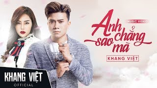 ANH CHẲNG SAO MÀ  KHANG VIỆT  OFFICIAL MUSIC VIDEO [upl. by Idden86]