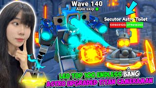 YUNE SỬ DỤNG ASTRO UPGRADED TITAN CAMERAMAN LEO TOP 100 ENDLESS MODE TRONG UPDATE 72 PART 2  TTD [upl. by Olen]