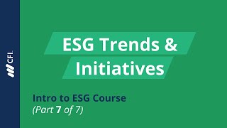 ESG Trends amp Initiatives  Intro To ESG Course Part 7 [upl. by Chemush]