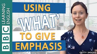 Grammar Using what to give emphasis  BBC English Masterclass [upl. by Zurn]