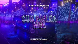 Carlas Dreams  Sub Pielea Mea DJ ANDREW REMIX [upl. by Nwahsed]