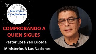 COMPROBANDO A QUIEN SIGUES Pastor José Yeri Euceda Ministerios A Las Naciones [upl. by Enylodnewg]